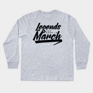 Legends are born in March Kids Long Sleeve T-Shirt